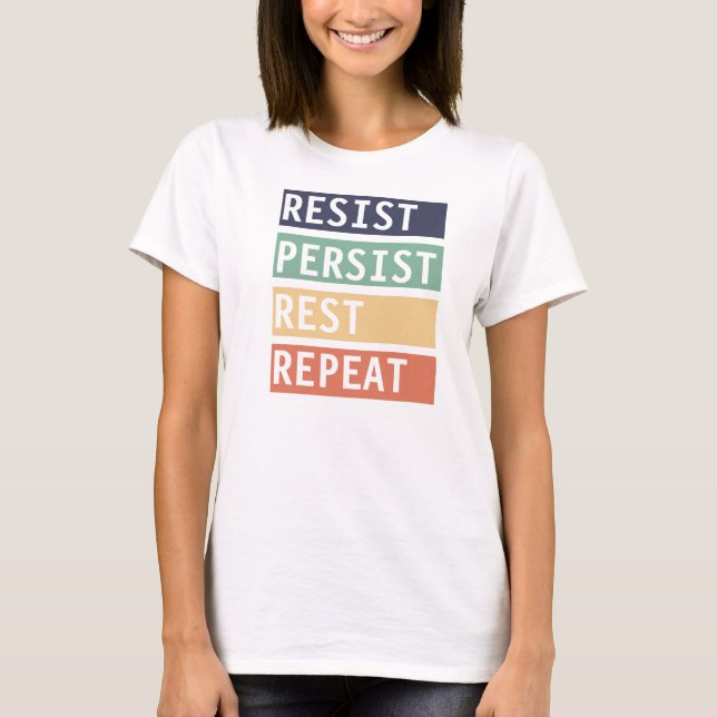 Resist Persist Rest Repeat  T-Shirt (Front)