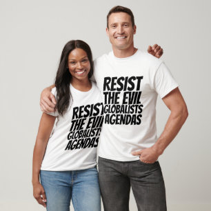 RESIST THE EVIL GLOBALISTS AGENDAS T-SHIRTS