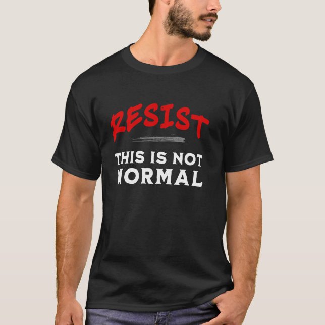 Resist This Is Not Normal Activism Protest T-Shirt (Front)