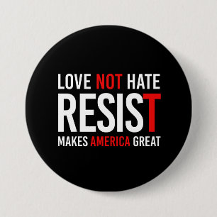 Resist Trump - Love Not Hate Makes America Great - 3 Inch Round Button