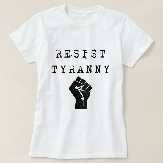 Resist Tyranny T-Shirt (Design Front)