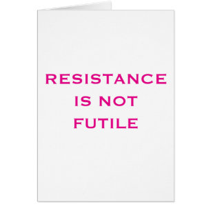 Resistance is NOT Futile