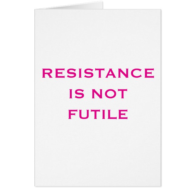 Resistance is NOT Futile (Front)