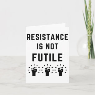 Resistance Is Not Futile Anti Trump Resist Fascism Card