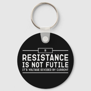 Resistance is not futile, its voltage divided      keychain