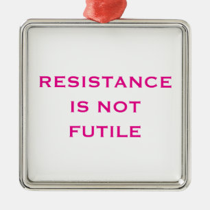 Resistance is NOT Futile Metal Ornament