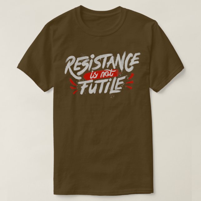 Resistance Is Not Futile T-Shirt (Design Front)