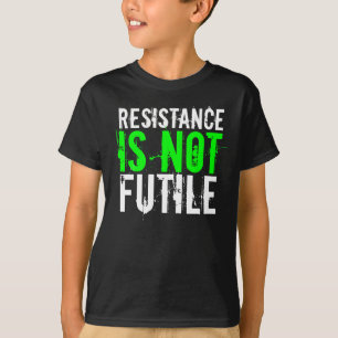 RESISTANCE IS NOT FUTILE T-Shirt