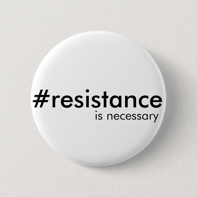 Resistance is sometimes necessary 2 inch round button (Front)