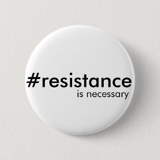 Resistance is sometimes necessary 2 inch round button