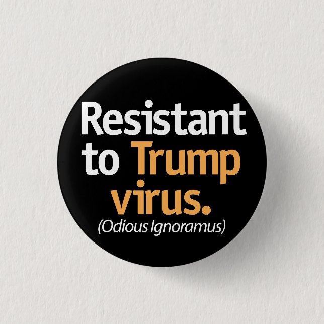 Resistant to the Trump virus. 1 Inch Round Button (Front)