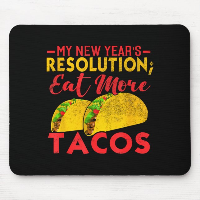 Resolution Eat More Tacos Funny New Year Holiday  Mouse Pad (Front)