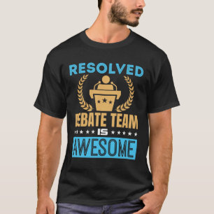 Resolved Debate Team Is Awesome Debater T-Shirt
