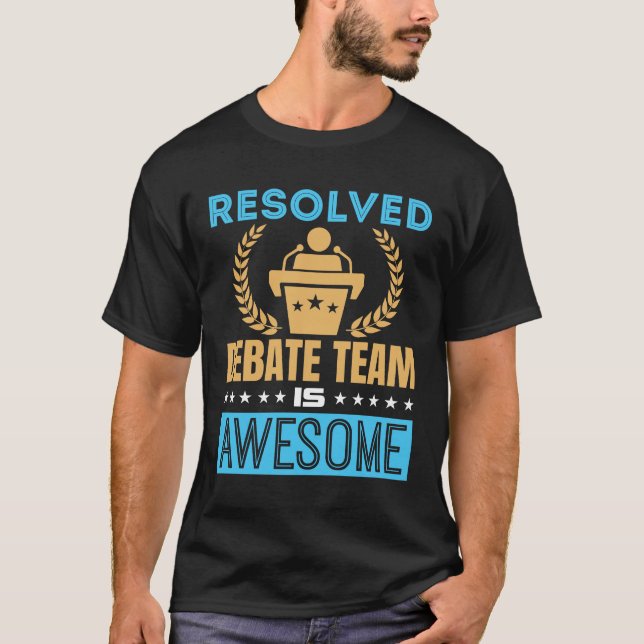 Resolved Debate Team Is Awesome Debater T-Shirt (Front)