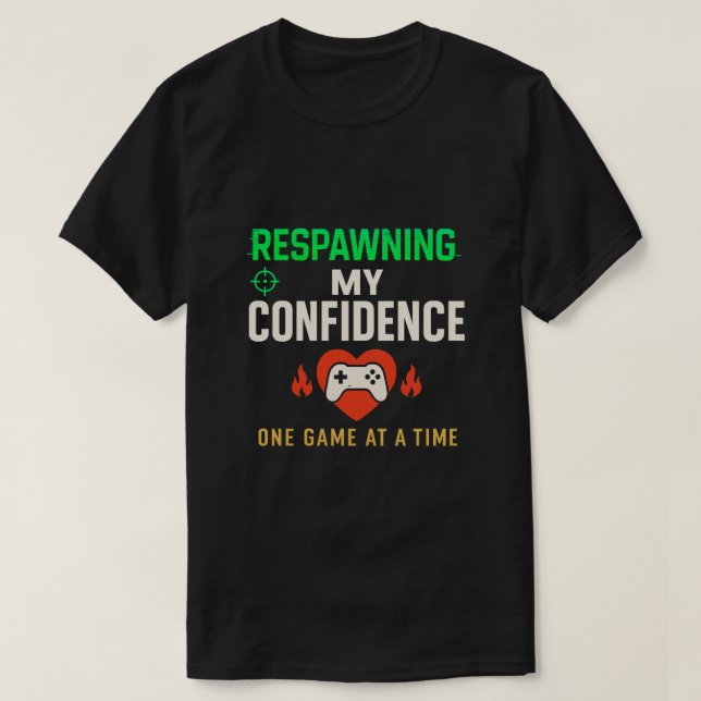 Respawning Confidence Gamer Quote Art T-Shirt (Design Front)