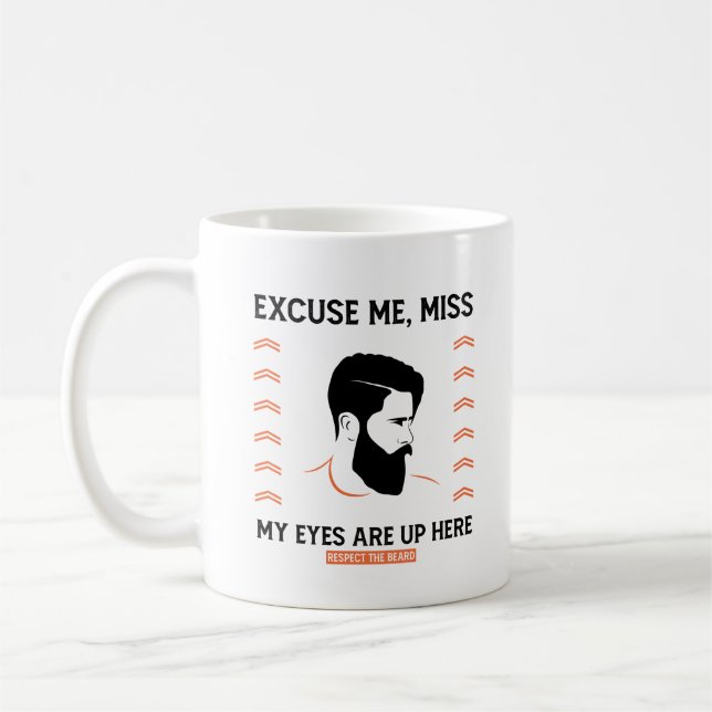 Respect Beard Excuse Me Miss My Eyes Are Up Here Coffee Mug (Left)