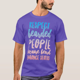 Respect Bearded People Because Beard Enhance Statu T-Shirt