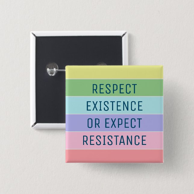 Respect Existence or Expect Resistance 2 Inch Square Button (Front & Back)