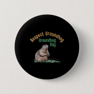 Respect Groundhog Shirt _ Funny Groundhog Day  2 Inch Round Button