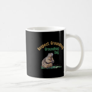 Respect Groundhog Shirt _ Funny Groundhog Day  Coffee Mug