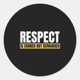 Respect Is Earned Not Demanded Funny Quote  Classic Round Sticker