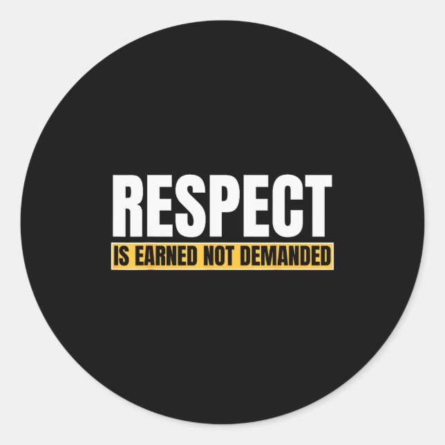 Respect Is Earned Not Demanded Funny Quote  Classic Round Sticker (Front)