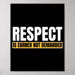 Respect Is Earned Not Demanded Funny Quote  Poster