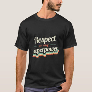 Respect is my Superpower Funny Gift Respect Vintag T-Shirt