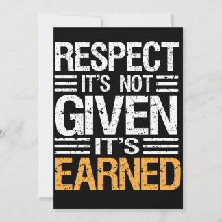 RESPECT Isn't GIVEN it's EARNED-QUOTE INVITATION