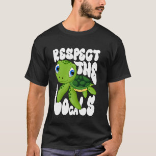 Respect Locals Sea Turtles Earth Day Conservation  T-Shirt