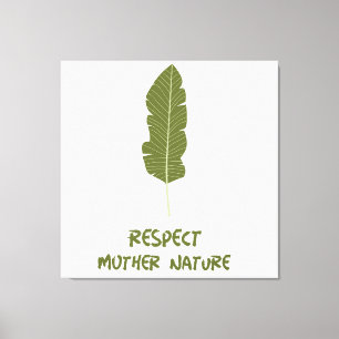 Respect Mother Nature  Canvas Print