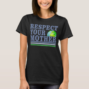 Respect Mother Planet Climate Change Cute Earth Da T-Shirt