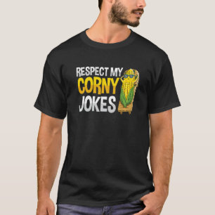 Respect my corny jokes Pun for a Sweetcorn Farmer  T-Shirt