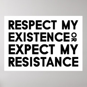 Respect my Existence or Expect my Resistance Poster
