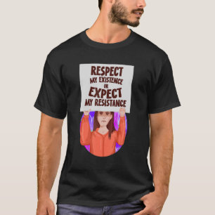 Respect My Existence Or Expect My Resistance Pro C T-Shirt