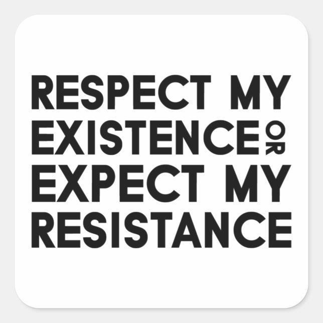 Respect my Existence or Expect my Resistance Square Sticker (Front)