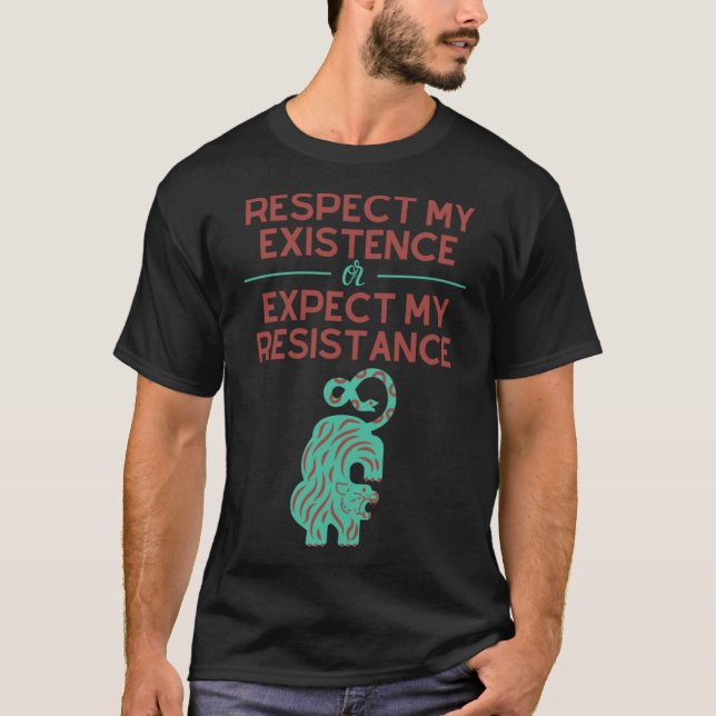 Respect my Existence or Expect My Resistance T-Shirt (Front)