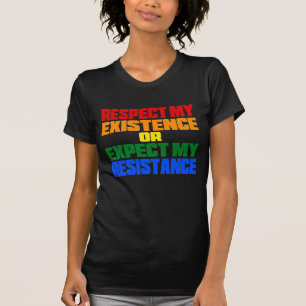 respect my existence or expect my resistance T-Shirt