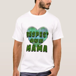 Respect our Mama, Save the Earth T-Shirt