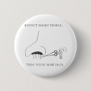 Respect Short People - Trim Your Nose Hair 2 Inch Round Button