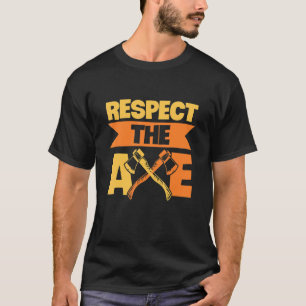 Respect The Axe For An Axe Throwing Champion T-Shirt