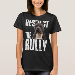 Respect The Bully Sarcastic American Bully Dog T-Shirt