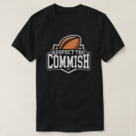 Respect the Commish: Fantasy Football T-Shirt<br><div class="desc">This fantasy football t-shirt is perfect for the league commissioner. You have to respect the commish.</div>