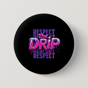 Respect The Drip Bysebyll Dripping Ice Cream Drip  2 Inch Round Button
