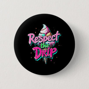 Respect The Drip Bysebyll Ice Cream Cone Drip Men 2 Inch Round Button