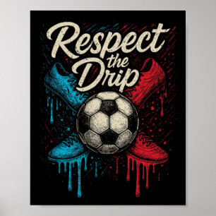 Respect The Drip Soccer Ll Footwear Kids Teen Wome Poster