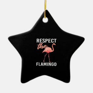 Respect The Flamingo   Funny Flamingo Lover Ceramic Ornament