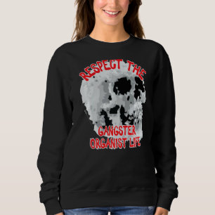 Respect The Gangster Organist Life Skull Word Sweatshirt