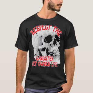 Respect The Gangster Pet Owner Life Skull Word Des T-Shirt