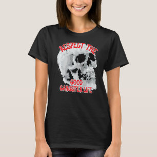 Respect The Good Gangster Life Skull Word  1 T-Shirt